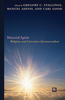 Material Spirit: Religion and Literature Intranscendent - Book  of the Perspectives in Continental Philosophy