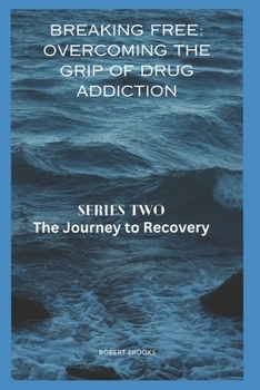 Paperback Breaking Free: OVERCOMING THE GRIP OF DRUG ADDICTION: Series two: The Journey to Recovery Book