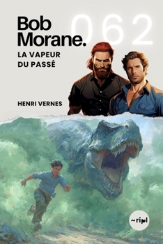 Bob Morane - La Vapeur du Passé: Tome 062