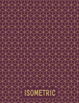 Paperback Isometric: Isometric Graph Notebook Paper Grid of Equilateral Triangles (Each Measuring .28) for Engineering Sculpture Geometry D Book