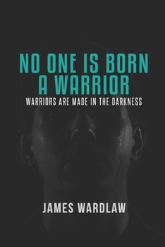Paperback No One Is Born a Warrior: Warriors Are Made in the Darkness Book