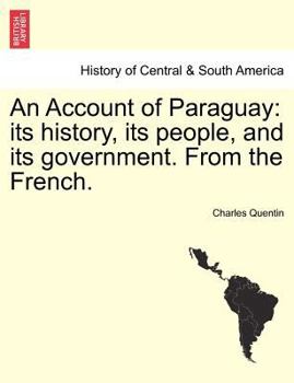 Paperback An Account of Paraguay: Its History, Its People, and Its Government. from the French. Book