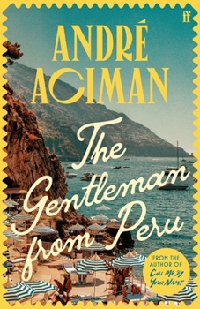 The Gentleman from Peru: A Dazzling Summer Story from the Bestselling Author of Call Me by Your Name