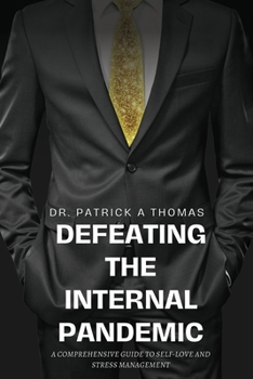 Paperback Defeating the Internal Pandemic, A comprehensive guide to self-love and stress management Book