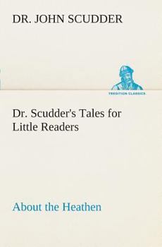 Paperback Dr. Scudder's Tales for Little Readers, About the Heathen. Book