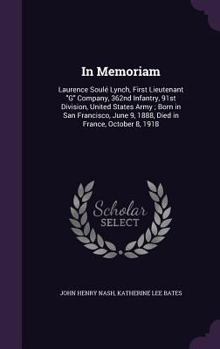 Hardcover In Memoriam: Laurence Soulé Lynch, First Lieutenant G Company, 362nd Infantry, 91st Division, United States Army; Born in San Franc Book