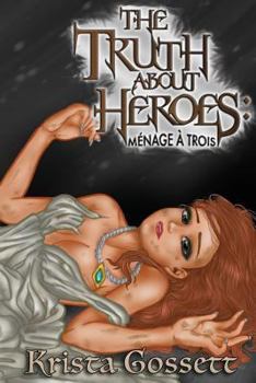 Paperback The Truth about Heroes: Menage a Trois Book