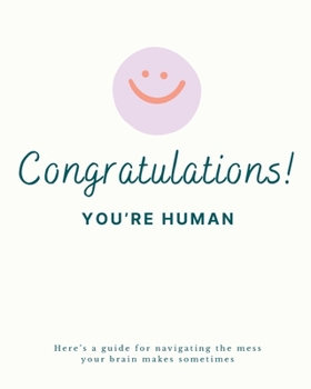 Paperback Congratulations! You're Human: A guide for navigating the mess your brain makes sometimes Book