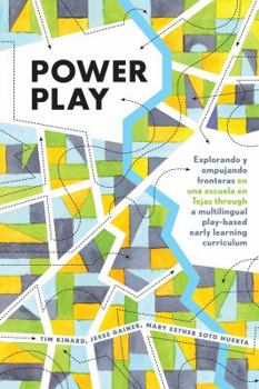 Hardcover Power Play: Explorando y empujando fronteras en una escuela en Tejas through a multilingual play-based early learning curriculum Book