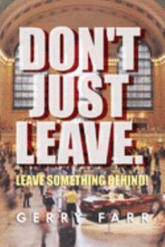 Paperback Don't Just Leave. Leave Something Behind! Book