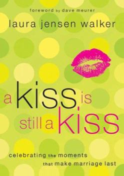 Paperback A Kiss Is Still a Kiss: Celebrating the Moments That Make Marriage Last Book