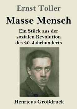 Masse Mensch (Großdruck): Ein Stück aus der sozialen Revolution des 20. Jahrhunderts (German Edition)