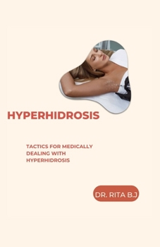 Paperback Hyperhidrosis: Tactics for Medically Dealing with Hyperhidrosis Book