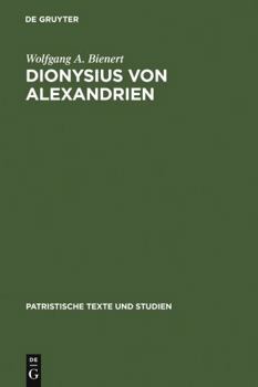 Dionysius von Alexandrien: Zur Frage d. Origenismus im 3. Jh (Patristische Texte und Studien) - Book #21 of the PATRISTISCHE TEXTE UND STUDIEN