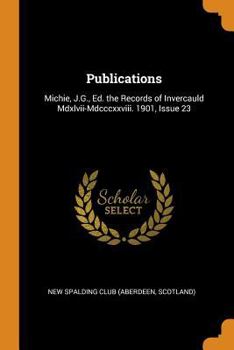 Paperback Publications: Michie, J.G., Ed. the Records of Invercauld Mdxlvii-Mdcccxxviii. 1901, Issue 23 Book