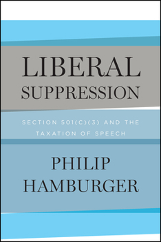 Hardcover Liberal Suppression: Section 501(c)(3) and the Taxation of Speech Book