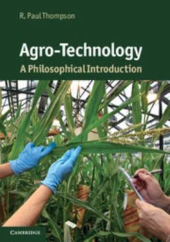 Agro-Technology: A Philosophical Introduction - Book  of the Cambridge Introductions to Philosophy and Biology