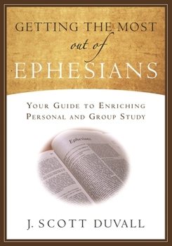 Paperback Getting the Most Out of Ephesians: Your Guide for Enriching Personal and Group Study Book