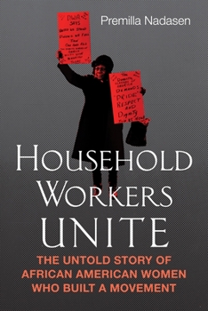Hardcover Household Workers Unite: The Untold Story of African American Women Who Built a Movement Book