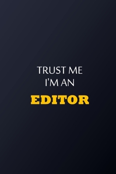 Trust Me I'm An Editor Notebook -  Funny Editor Gift: Lined Notebook / Journal Gift, 100 Pages, 6x9, Soft Cover, Matte Finish