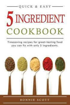 Paperback 5 Ingredient Cookbook: Timesaving Recipes For Great-Tasting Food Book