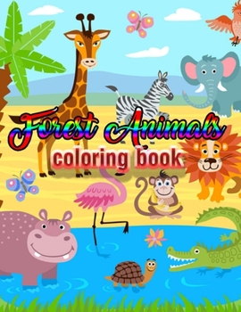 Forest Animals coloring book: An Adult Coloring Book with Adorable Woodland Creatures, Delightful Fantasy Elements, and Peaceful Nature Scenes