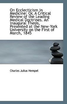 Paperback On Ecclecticism in Medicine: Or, a Critical Review of the Leading Medical Doctrines. an Inaugural Th Book