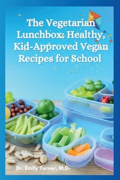 Paperback The Vegetarian Lunchbox: Healthy, Kid-Approved Vegan Recipes for School Days and Weeknights Book