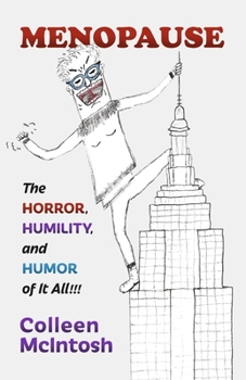 Menopause: The Horror, Humility, and Humor of It All!!!