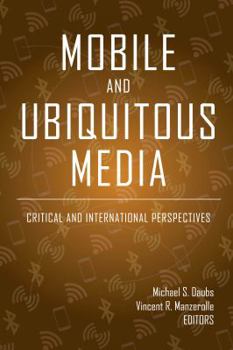 Hardcover Mobile and Ubiquitous Media: Critical and International Perspectives Book