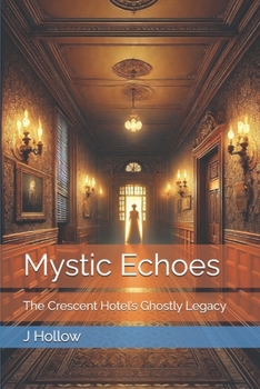 Paperback Mystic Echoes: The Crescent Hotel's Ghostly Legacy Book