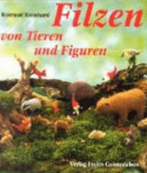 Hardcover Filzen von Tieren und Figuren. Aufgebaut und modelliert. [German] Book