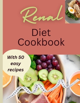 Paperback Renal diet cookbook: Delicious and Nourishing Recipes for a Kidney-Friendly Lifestyle Book