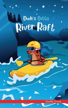 Dude's Gotta River Raft: (Dude Series Book 2) (French Marmot Dude Series)