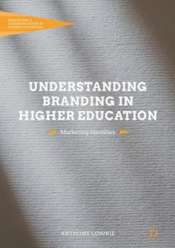 Hardcover Understanding Branding in Higher Education: Marketing Identities Book