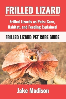 Paperback Frilled Lizard: Frilled Lizards as Pets: Care, Habitat, and Feeding Explained Book