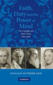 Faith, Duty, and the Power of Mind: The Cloughs and their circle, 18201960