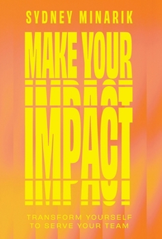 Hardcover Make Your Impact: Transform Yourself to Serve Your Team Book