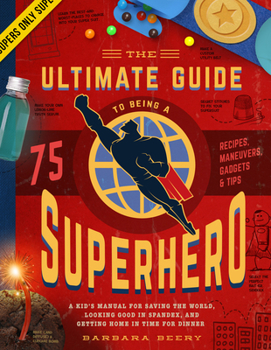 Hardcover The Ultimate Guide to Being a Superhero: A Kid's Manual for Saving the World, Looking Good in Spandex, and Getting Home in Time for Dinner Book