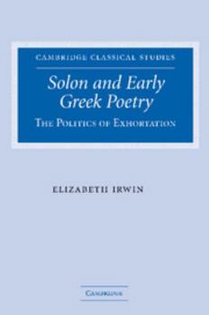 Solon and Early Greek Poetry: The Politics of Exhortation - Book  of the Cambridge Classical Studies