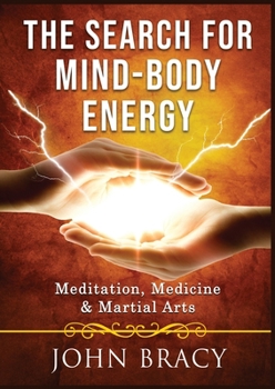 Paperback The Search for Mind-Body Energy: Meditation, Medicine & Martial Arts Book