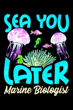 Paperback Sea You Later Marine Biologist: Cute & Funny Sea You Later Marine Biologist Biology Pun Blank Composition Notebook for Journaling & Writing (120 Lined Book