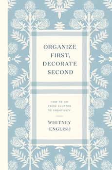Electronics Organize First, Decorate Second: How to Go from Clutter to Creativity Book