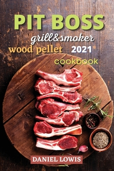 Paperback Pit Boss Wood pellet Grill & Smoker 2021: Become a Grilling Pro and Have Fun Experimenting with New and Imaginative Dishes Book