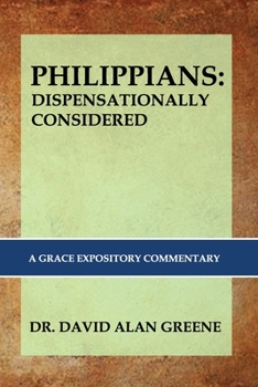 Paperback Philippians: DISPENSATIONALLY CONSIDERED: A Grace Expositional Commentary Book