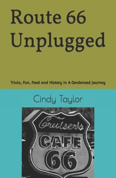 Route 66 Unplugged: Trivia, Fun, Food and History In A Condensed Journey B0CNFMG15L Book Cover