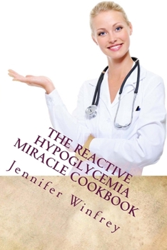 The Reactive Hypoglycemia Miracle Cookbook