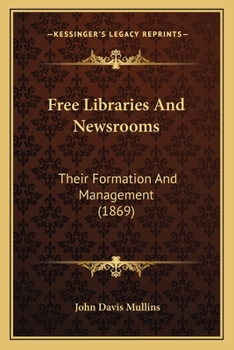 Paperback Free Libraries And Newsrooms: Their Formation And Management (1869) Book