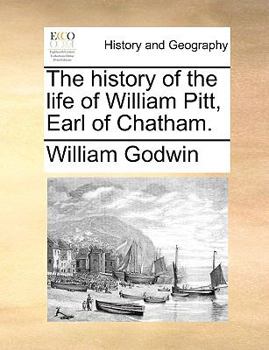 Paperback The History of the Life of William Pitt, Earl of Chatham. Book