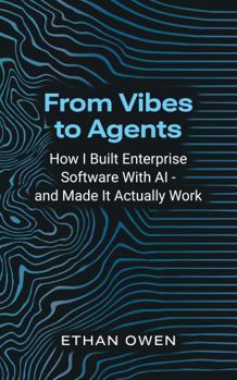 From Vibes to Agents: How You Can Build Enterprise Software With AI — and Make It Actually Work